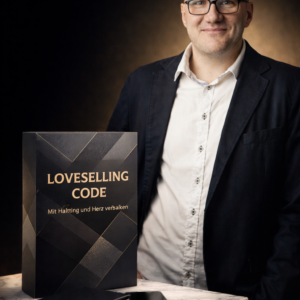 Der LoveSelling Code Verkaufen mit Haltung, Herz und Wirkung.