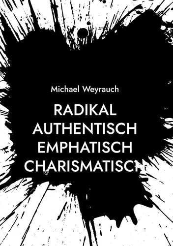 Radikal Authentisch Empathisch Charismatisch Buch von Michael Weyrauch
